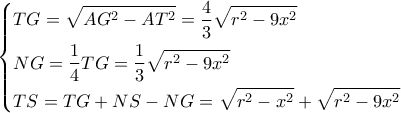 \left\{ \begin{gathered} 
  TG = \sqrt {A{G^2} - A{T^2}}  = \frac{4}{3}\sqrt {{r^2} - 9{x^2}}  \hfill \\ 
  NG = \frac{1}{4}TG = \frac{1}{3}\sqrt {{r^2} - 9{x^2}}  \hfill \\ 
  TS = TG + NS - NG = \sqrt {{r^2} - {x^2}}  + \sqrt {{r^2} - 9{x^2}}  \hfill \\  
\end{gathered}  \right.