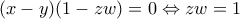 (x-y)(1-zw)=0 \Leftrightarrow zw=1