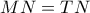 MN=TN