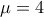 \mu = 4