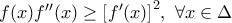 f(x) {f}''(x)\ge {{\left[ {f}'(x) \right]}^{2}},\,\,\forall x\in \Delta