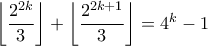 \left \lfloor \dfrac{2^{2k}}{3} \right\rfloor + \left \lfloor \dfrac{2^{2k+1}}{3} \right\rfloor = 4^k - 1