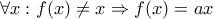 \displaystyle \forall x:f(x)\neq x\Rightarrow f(x)=ax