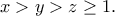 x>y>z\geq1.