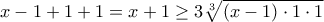x-1+1+1=x+1\geq 3\sqrt[3]{(x-1)\cdot 1\cdot 1}