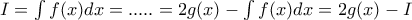 I= \int f(x)dx = ..... = 2g(x) - \int f(x)dx = 2g(x) - I