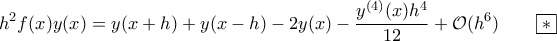 \displaystyle{h^2f(x)y(x)=y(x+h)+y(x-h)-2y(x)-\frac{y^{(4)}(x)h^4}{12}+\mathcal O(h^6)\qquad{\boxed{*}}}