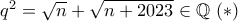 q^2=\sqrt{n}+\sqrt{n+2023} \in \mathbb{Q} \text{    }(*)