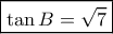 \boxed{\tan B=\sqrt 7} \boxed{\tan B=\sqrt 7}