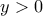y> 0 y> 0