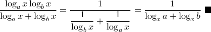 \dfrac{\log_{a} x \log_{b} x}{\log_{a} x + \log_{b} x} = \dfrac{1}{\dfrac{1}{\log_{b} x} + \dfrac{1}{\log_{a} x}} = \dfrac{1}{\log_{x} a +\log_{x} b} ~ \blacksquare \dfrac{\log_{a} x \log_{b} x}{\log_{a} x + \log_{b} x} = \dfrac{1}{\dfrac{1}{\log_{b} x} + \dfrac{1}{\log_{a} x}} = \dfrac{1}{\log_{x} a +\log_{x} b} ~ \blacksquare