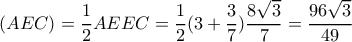\displaystyle (AEC) = \frac{1}{2} AE EC = \frac{1}{2}(3+\frac{3}{7})\frac{8\sqrt{3}}{7} = \frac{96\sqrt{3}}{49}
