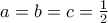 a=b=c=\frac{1}{2}