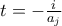  t = -\frac{i}{a_j} 