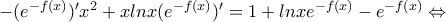 -(e^{-f(x)})'x^2+xlnx(e^{-f(x)})'=1+lnxe^{-f(x)}-e^{-f(x)}  \Leftrightarrow