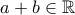 a+b\in \mathbb{R}