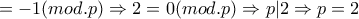 =-1 (mod.p) \Rightarrow 2=0(mod.p) \Rightarrow p|2 \Rightarrow p=2