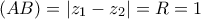 (AB)=|z_1-z_2|=R=1