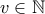\displaystyle{v\in \mathbb{N}}