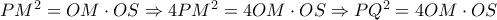 P{M^2} = OM \cdot OS \Rightarrow 4P{M^2} = 4OM \cdot OS \Rightarrow P{Q^2} = 4OM \cdot OS