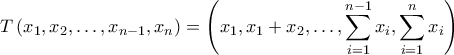\displaystyle{\displaystyle T\left ( x_{1},x_{2},\ldots ,x_{n-1},x_{n} \right )=\left ( x_{1},x_{1}+x_{2},\ldots ,\sum_{i=1}^{n-1}x_{i},\sum_{i=1}^{n}x_{i} \right )}