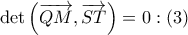\det \left( \overrightarrow{QM},\overrightarrow{ST} \right)=0:\left( 3 \right)