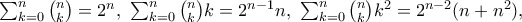 \sum_{k=0}^n \binom{n}{k}= 2^n, \,\,  \sum_{k=0}^n \binom{n}{k}k= 2^{n-1}n, \,\, \sum_{k=0}^n \binom{n}{k}k^2= 2^{n-2}(n+n^2), \,\,