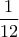 \displaystyle \frac{1}{12}