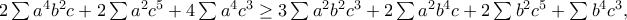 2\sum{a^4b^2c}+2\sum{a^2c^5}+4\sum{a^4c^3}\geq 3\sum{a^2b^2c^3}+2\sum{a^2b^4c}+2\sum{b^2c^5}+\sum{b^4c^3},
