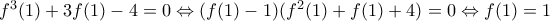 f^3(1)+3f(1)-4 = 0 \Leftrightarrow (f(1)-1) (f^2(1)+f(1)+4) = 0 \Leftrightarrow f(1)=1