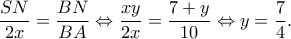 \displaystyle \frac{{SN}}{{2x}} = \frac{{BN}}{{BA}} \Leftrightarrow \frac{{xy}}{{2x}} = \frac{{7 + y}}{{10}} \Leftrightarrow y = \frac{7}{4}. \displaystyle \frac{{SN}}{{2x}} = \frac{{BN}}{{BA}} \Leftrightarrow \frac{{xy}}{{2x}} = \frac{{7 + y}}{{10}} \Leftrightarrow y = \frac{7}{4}.