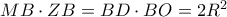 MB\cdot ZB=BD\cdot BO=2R^{2} MB\cdot ZB=BD\cdot BO=2R^{2}