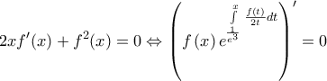\displaystyle{2xf'(x) + {f^2}(x) = 0 \Leftrightarrow {\left( {f\left( x \right){e^{\int\limits_{\frac{1}{{{e^3}}}}^x {\frac{{f\left( t \right)}}{{2t}}dt} }}} \right)^\prime } = 0} \displaystyle{2xf'(x) + {f^2}(x) = 0 \Leftrightarrow {\left( {f\left( x \right){e^{\int\limits_{\frac{1}{{{e^3}}}}^x {\frac{{f\left( t \right)}}{{2t}}dt} }}} \right)^\prime } = 0}