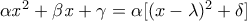 \mathit{\alpha x}^{2}+\mathit{\beta x}+\gamma =\alpha 
[(x-\lambda )^{2}+\delta ]