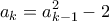 \displaystyle{{a_k} = a_{k - 1}^2 - 2}