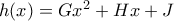 h(x)=Gx^2+Hx+J
