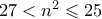 27 < n^2 \leqslant 25