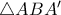 \triangle ABA' \triangle ABA'