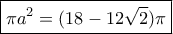 \boxed { \pi a ^2=(18-12\sqrt 2)\pi } \boxed { \pi a ^2=(18-12\sqrt 2)\pi }