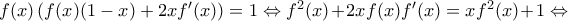 f(x)\left ( f(x)(1-x)+2xf'(x) \right )=1\Leftrightarrow f^2(x) +2xf(x)f'(x)=xf^2(x)+1\Leftrightarrow