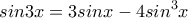 \displaystyle{sin3x=3sinx-4sin^3x}