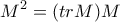 \displaystyle{M^2=(tr M)M}