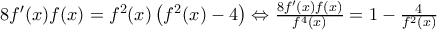 8{f}'(x)f(x)={{f}^{2}}(x)\left( {{f}^{2}}(x)-4 \right)\Leftrightarrow \frac{8{f}'(x)f(x)}{{{f}^{4}}(x)}=1-\frac{4}{{{f}^{2}}(x)}