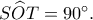 S\widehat OT=90^\circ.