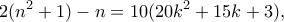 \displaystyle{2(n^2+1)-n=10(20k^2+15k+3),}