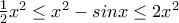 \frac{1}{2}x^2 \le x^2 - sinx \le 2x^2