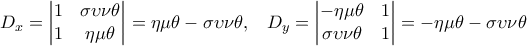 D_x=\begin{vmatrix} 
1 & \sigma \upsilon \nu \theta \\  
 1 & \eta \mu \theta 
\end{vmatrix}=\eta \mu \theta -\sigma \upsilon \nu \theta,\;\;\; D_y=\begin{vmatrix} 
-\eta \mu \theta & 1 \\  
 \sigma \upsilon \nu \theta & 1 
\end{vmatrix}=-\eta \mu \theta - \sigma \upsilon \nu \theta