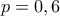 p=0,6
