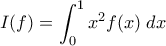 \displaystyle{I(f) = \int_0^1 x^2 f(x) \; dx}