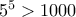 5^5>1000